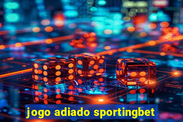 jogo adiado sportingbet